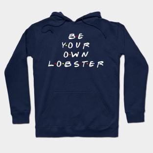 Be your own lobster. (White Text) Hoodie